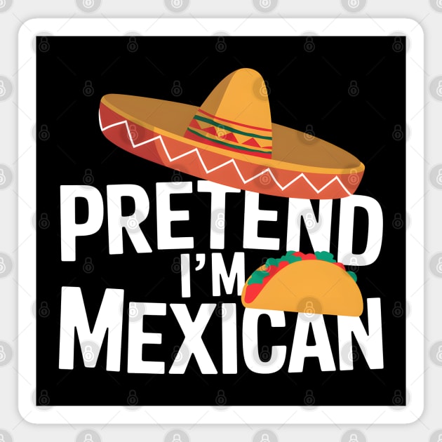 Pretend I'm Mexican Magnet by MakerMind8.2